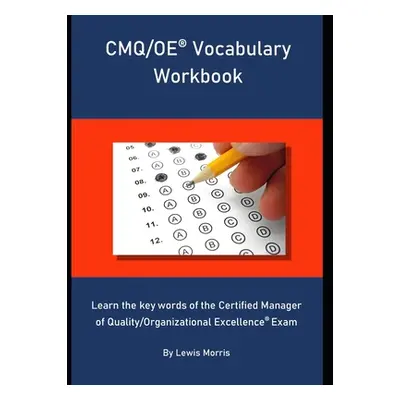 "CMQ/OE Vocabulary Workbook: Learn the key words of the Certified Manager of Quality/Organizatio