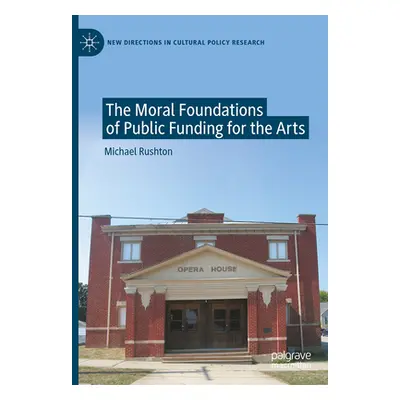 "The Moral Foundations of Public Funding for the Arts" - "" ("Rushton Michael")