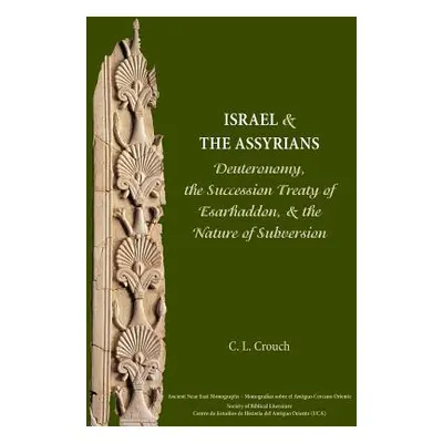 "Israel and the Assyrians: Deuteronomy, the Succession Treaty of Esarhaddon, and the Nature of S