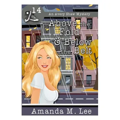 "Above the Fold & Below the Belt" - "" ("Lee Amanda M.")