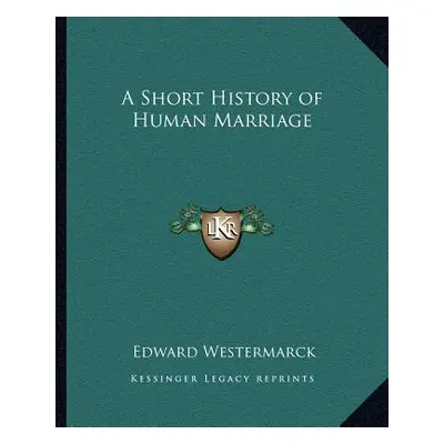 "A Short History of Human Marriage" - "" ("Westermarck Edward")