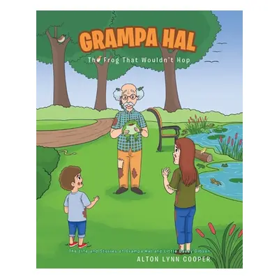 "Grampa Hal The Frog That Wouldn't Hop" - "" ("Cooper Alton Lynn")