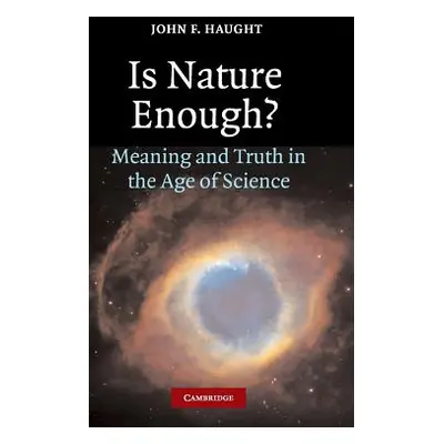 "Is Nature Enough?: Meaning and Truth in the Age of Science" - "" ("Haught John F.")