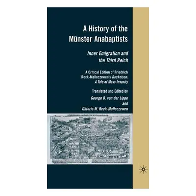 "A History of the Mnster Anabaptists: Inner Emigration and the Third Reich: A Critical Edition o