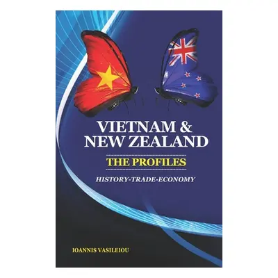 "Vietnam and New Zealand: The Profiles: History-Trade-Economy" - "" ("Vasileiou Ioannis")