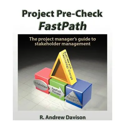 "Project Pre-Check Fastpath: The Project Manager's Guide to Stakeholder Management" - "" ("Davis