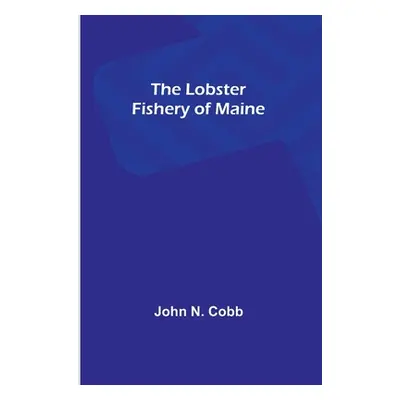 "The Lobster Fishery of Maine" - "" ("N. Cobb John")