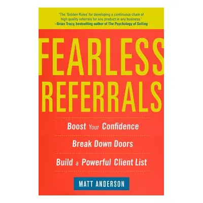 "Fearless Referrals: Boost Your Confidence, Break Down Doors, and Build a Powerful Client List" 