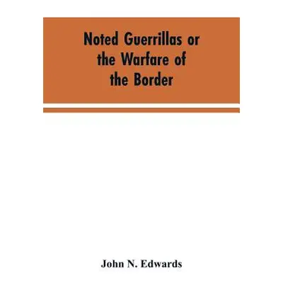 "Noted Guerrillas or the Warfare of the Border: Being a History of the Lives and Adventures of Q