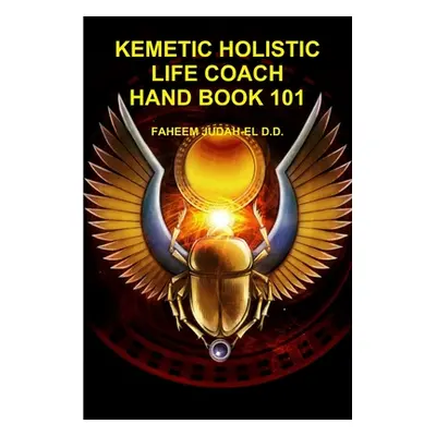 "Kemetic Holistic Life Coach Hand Book 101" - "" ("Judah-El D. D. Faheem")