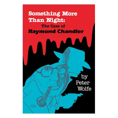 "Something More than Night: The Case of Raymond Chandler" - "" ("Wolfe Peter")