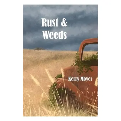 "Rust & Weeds" - "" ("Moyer Kerry")