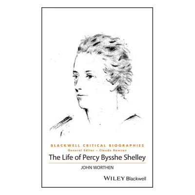 "The Life of Percy Bysshe Shelley" - "" ("Worthen John")