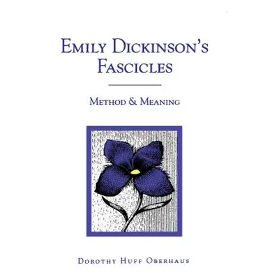 "Emily Dickinson's Fascicles: Method and Meaning" - "" ("Oberhaus Dorothy")