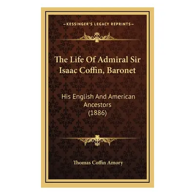 "The Life Of Admiral Sir Isaac Coffin, Baronet: His English And American Ancestors (1886)" - "" 