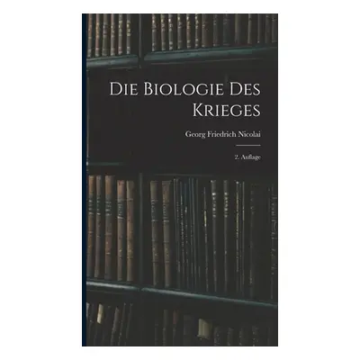 "Die Biologie des Krieges: 2. Auflage" - "" ("Nicolai Georg Friedrich")