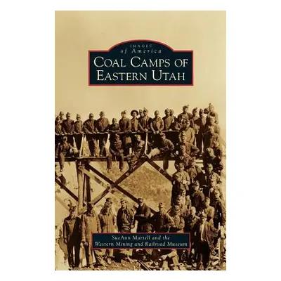 "Coal Camps of Eastern Utah" - "" ("Martell Sueann")