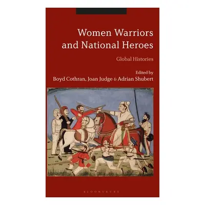 "Women Warriors and National Heroes: Global Histories" - "" ("Cothran Boyd")