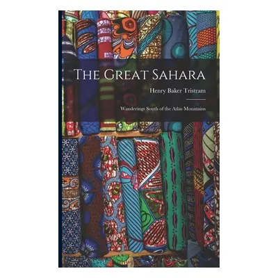 "The Great Sahara: Wanderings South of the Atlas Mountains" - "" ("Tristram Henry Baker")