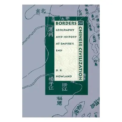 "Borders of Chinese Civilization: Geography and History at Empire's End" - "" ("Howland Douglas"