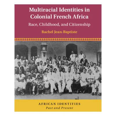 "Multiracial Identities in Colonial French Africa" - "" ("Jean-Baptiste Rachel")