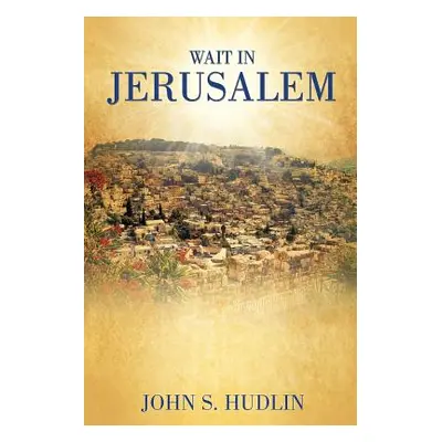 "Wait in Jerusalem" - "" ("Hudlin John S.")