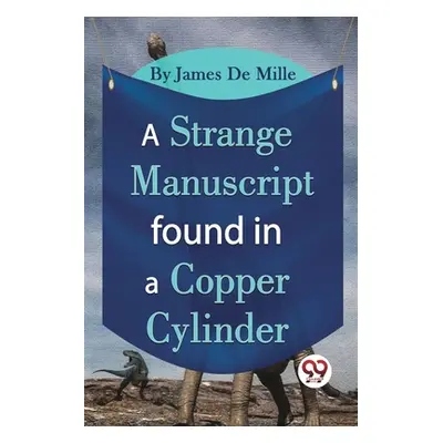 "A Strange Manuscript Found In A Copper Cylinder" - "" ("De Mille James")