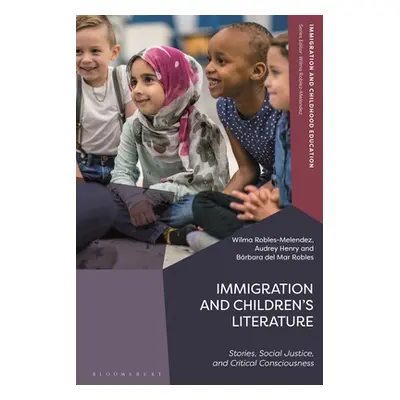 "Immigration and Children's Literature: Stories, Social Justice, and Critical Consciousness" - "