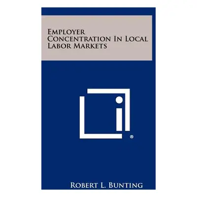 "Employer Concentration In Local Labor Markets" - "" ("Bunting Robert L.")