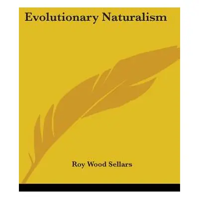 "Evolutionary Naturalism" - "" ("Sellars Roy Wood")