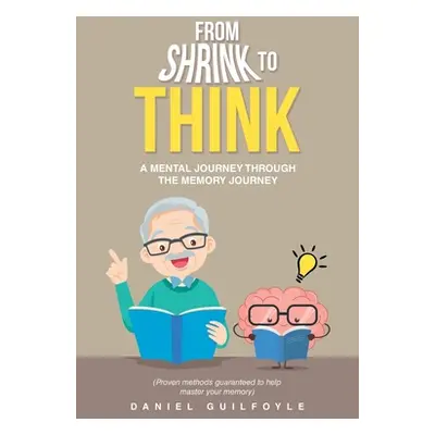 "From Shrink to Think: A Mental Journey Through the Memory Journey" - "" ("Guilfoyle Daniel")