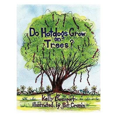 "Do Hotdogs Grow on Trees?" - "" ("Davenport Kelly")