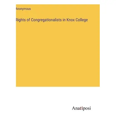 "Rights of Congregationalists in Knox College" - "" ("Anonymous")