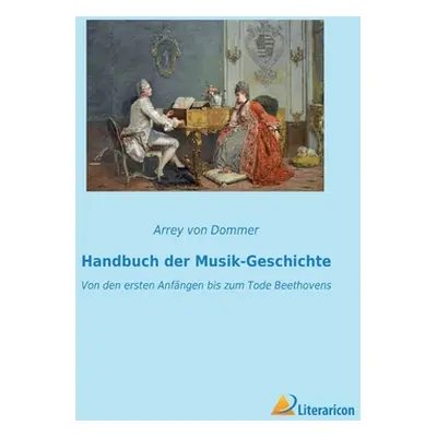 "Handbuch der Musik-Geschichte: Von den ersten Anfngen bis zum Tode Beethovens" - "" ("Von Domme