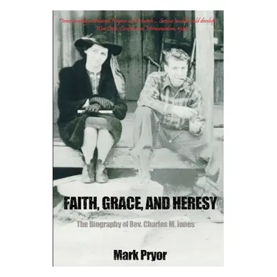 "Faith, Grace and Heresy: The Biography of Rev. Charles M. Jones" - "" ("Pryor Mark")