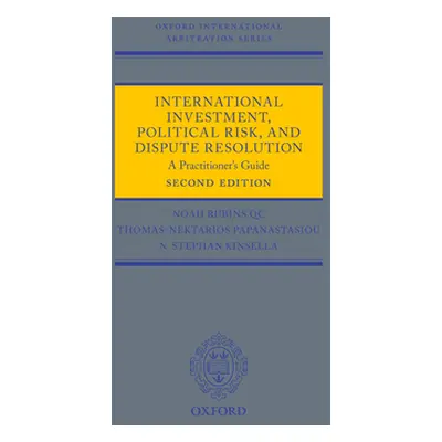 "International Investment, Political Risk, and Dispute Resolution: A Practitioner's Guide" - "" 