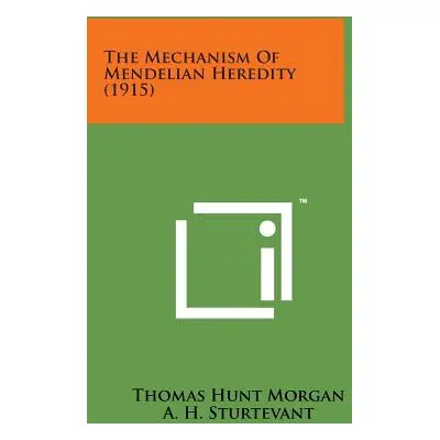 "The Mechanism of Mendelian Heredity (1915)" - "" ("Morgan Thomas Hunt")