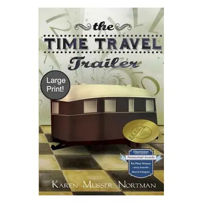 "The Time Travel Trailer: (large Print)" - "" ("Nortman Karen Musser")