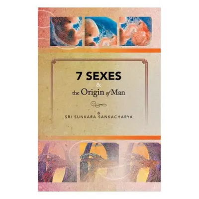 "7 Sexes & the Origin of Man" - "" ("Sankacharya Sri Sunkara")