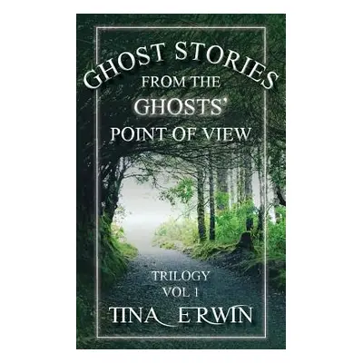 "Ghost Stories from the Ghosts' Point of View, Vol 1." - "" ("Erwin Tina")