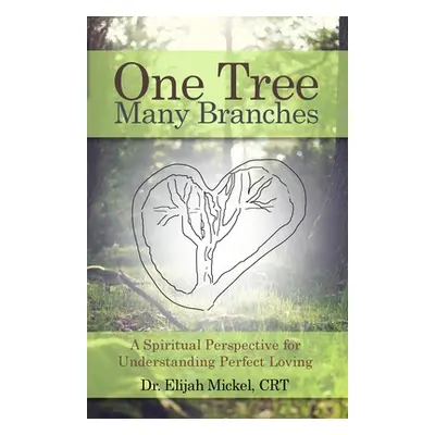 "One Tree, Many Branches: A Spiritual Perspective for Understanding Perfect Loving" - "" ("Micke