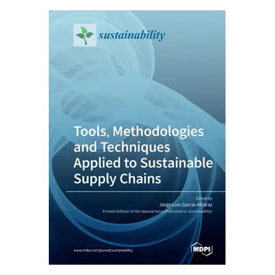 "Tools, Methodologies and Techniques Applied to Sustainable Supply Chains" - "" ("Garca-Alcaraz 