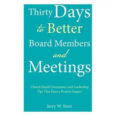 "Thirty Days to Better Board Members and Meetings: Church Board Governance and Leadership Tips T