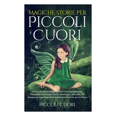 "Magiche Storie per Piccoli Cuori: Un'incantevole antologia di fiabe e racconti fantastici . Fia