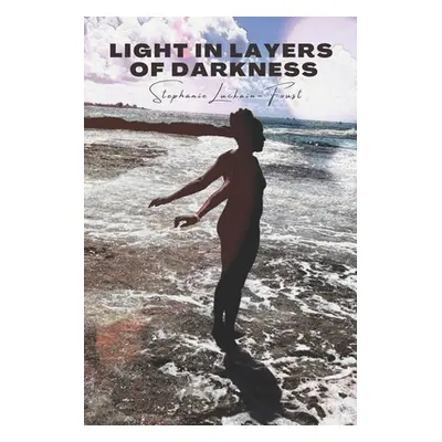 "Light in Layers of Darkness" - "" ("Luckain-Foust Stephanie")