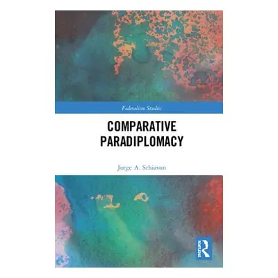 "Comparative Paradiplomacy" - "" ("Schiavon Jorge A.")