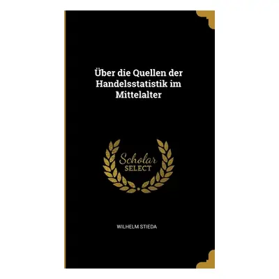 "ber die Quellen der Handelsstatistik im Mittelalter" - "" ("Stieda Wilhelm")