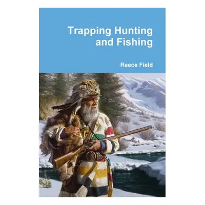 "Trapping Hunting and Fishing" - "" ("Field Reece")