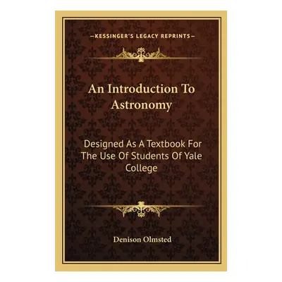 "An Introduction To Astronomy: Designed As A Textbook For The Use Of Students Of Yale College" -