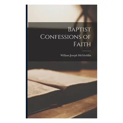 "Baptist Confessions of Faith" - "" ("McGlothlin William Joseph")